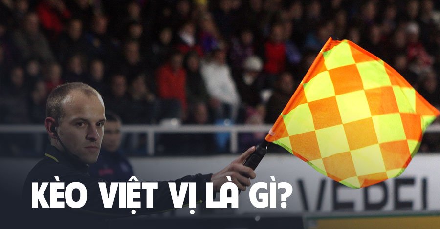 Kèo Việt Vị là gì?